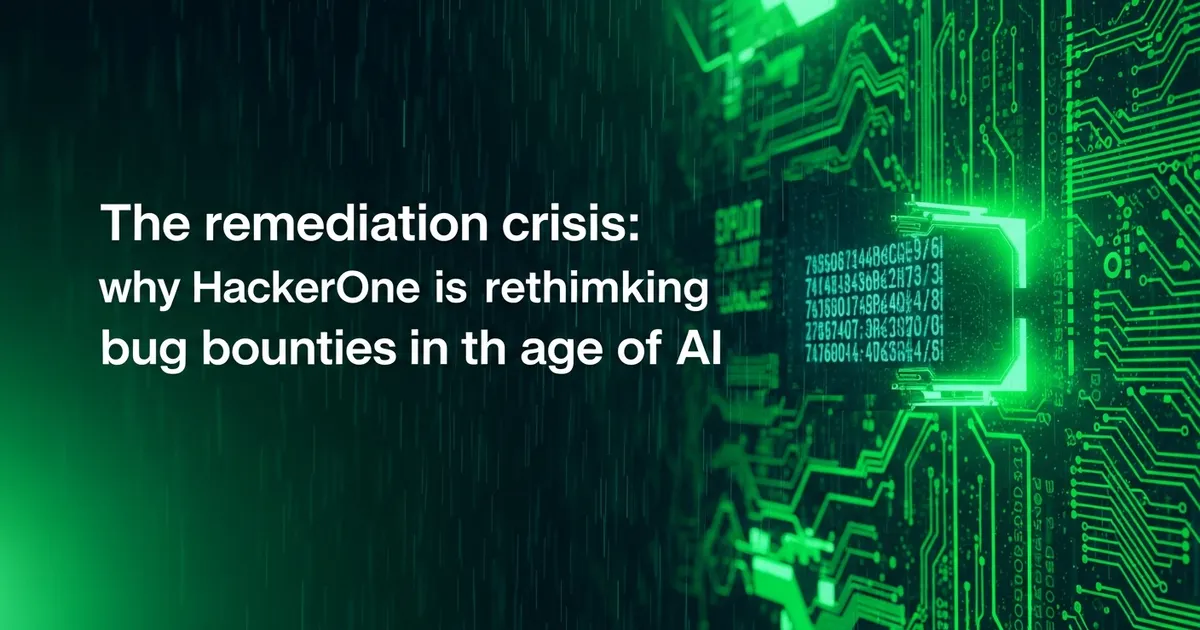 The remediation crisis: why HackerOne is rethinking bug bounties in the age of AI